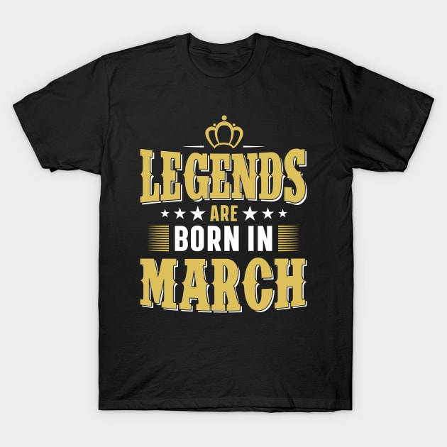 Legends are born in march T-Shirt by Lever K mauldin